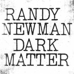 Randy Newman : Dark Matter